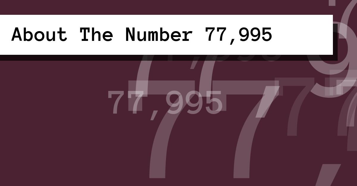 About The Number 77,995