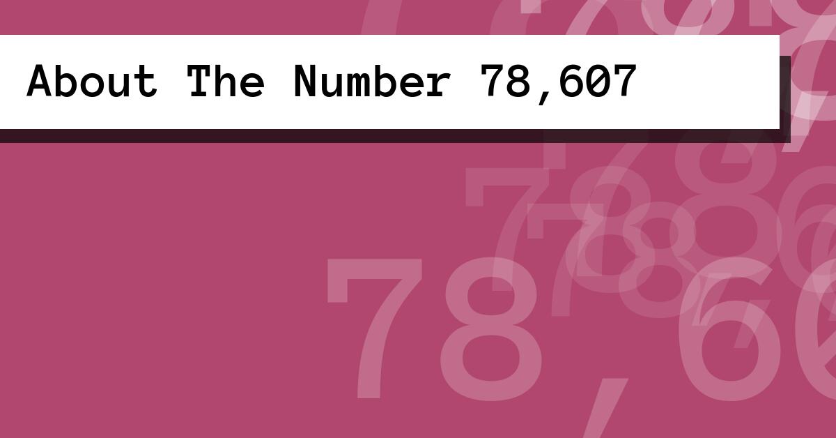 About The Number 78,607