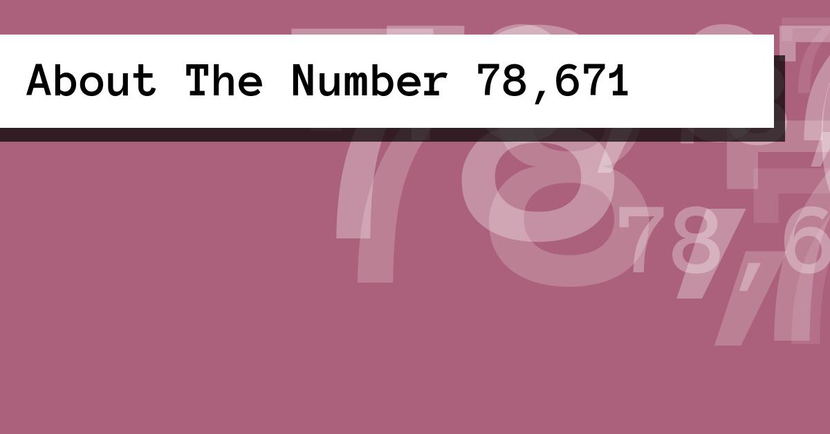 About The Number 78,671