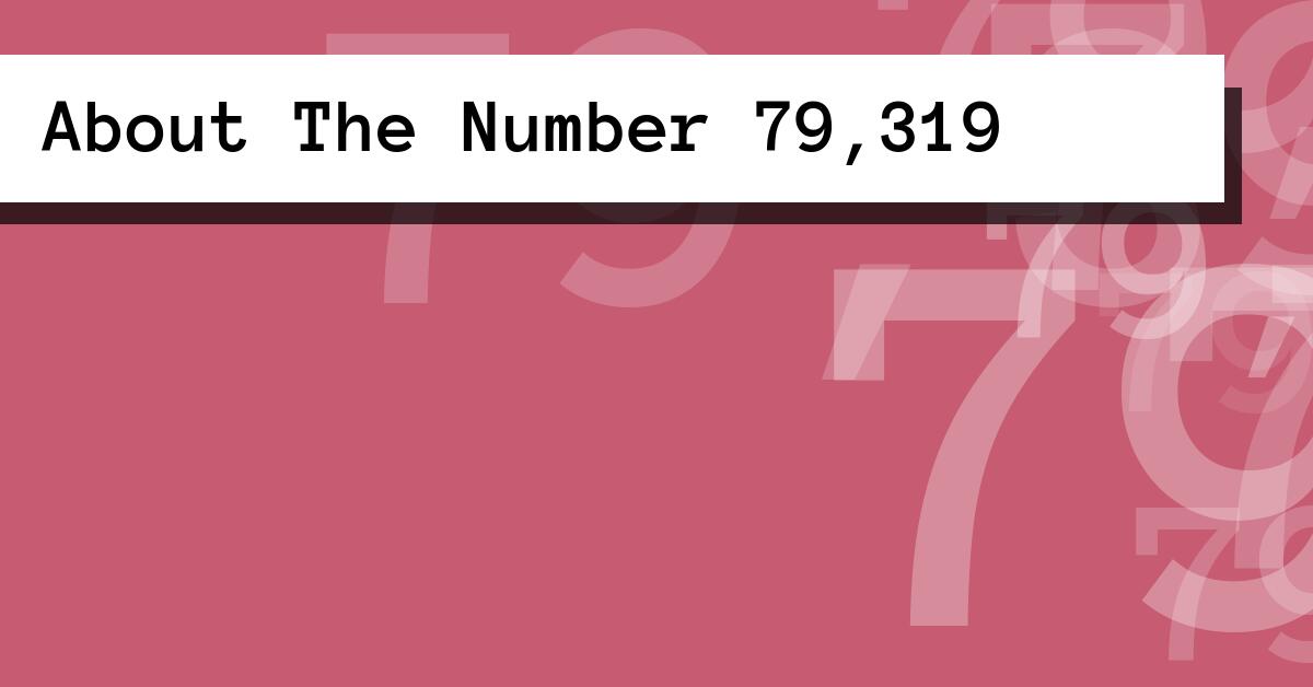 About The Number 79,319
