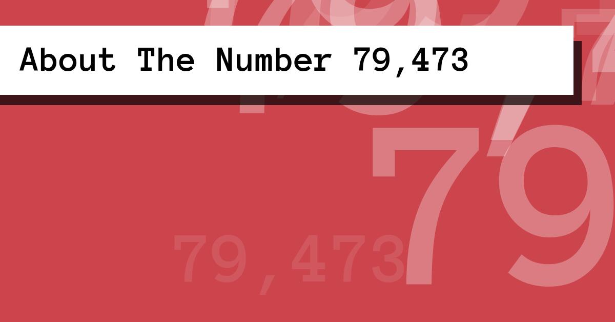 About The Number 79,473