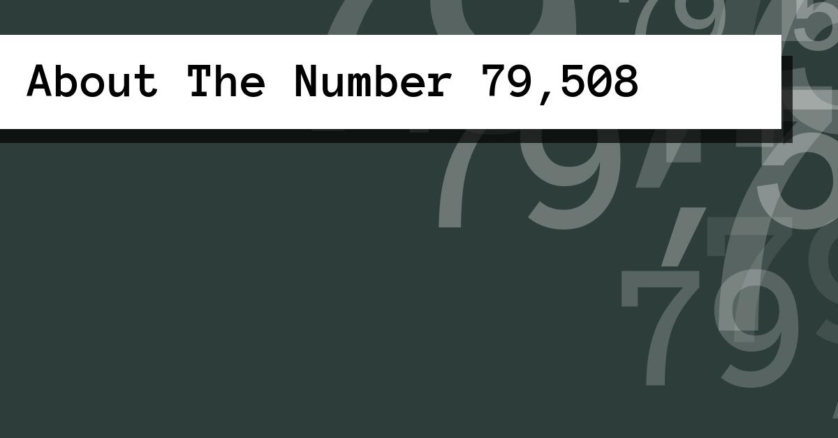 About The Number 79,508
