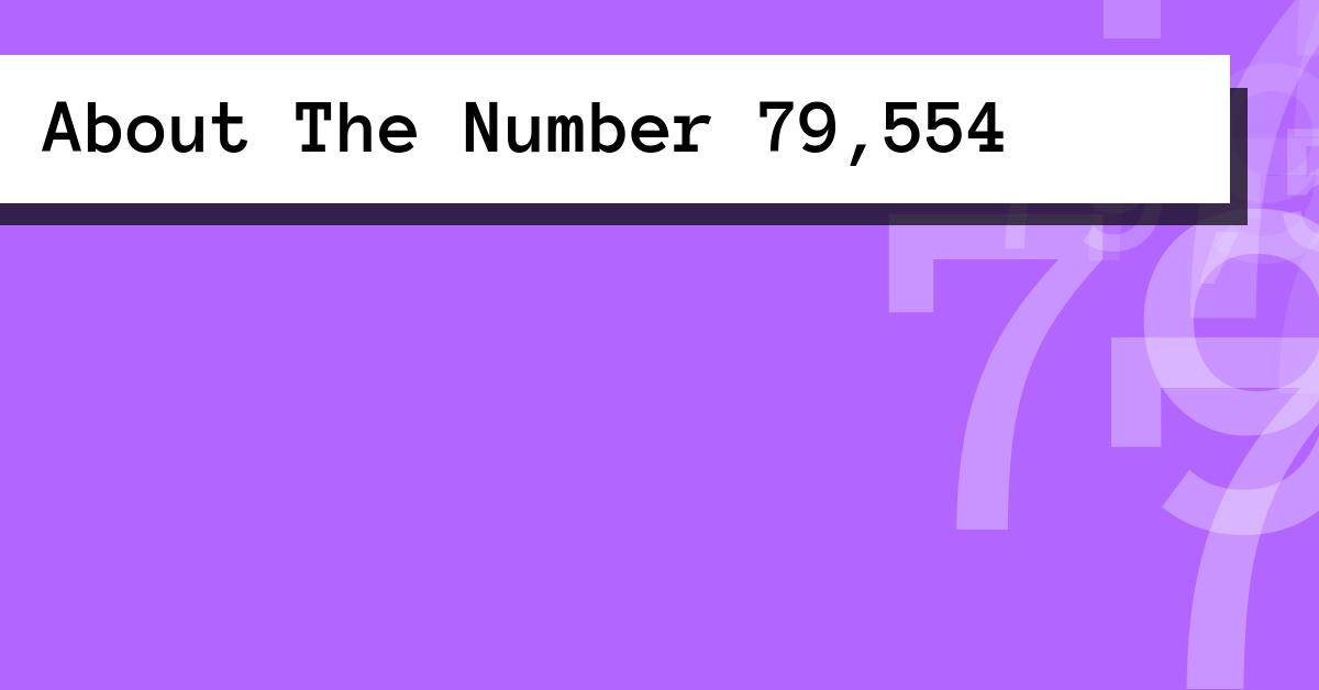 About The Number 79,554