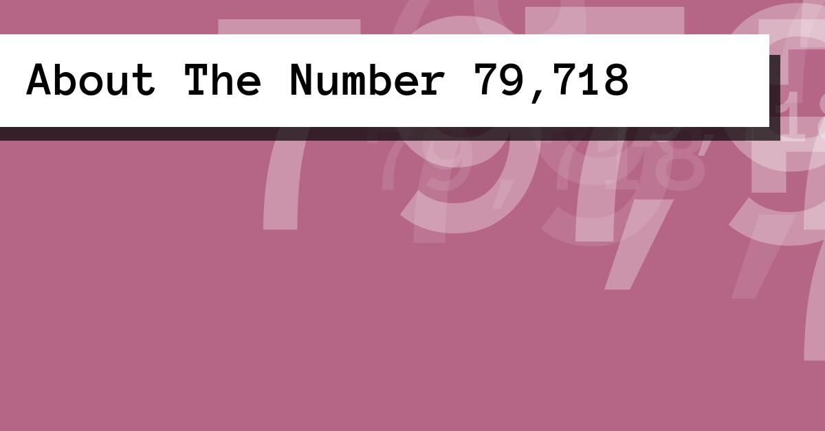 About The Number 79,718