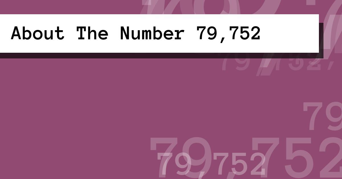 About The Number 79,752