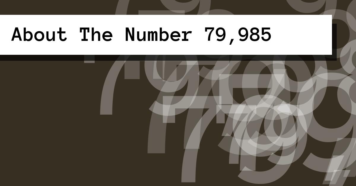 About The Number 79,985