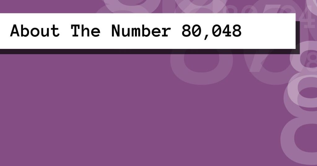 80048 About The Number 80,048