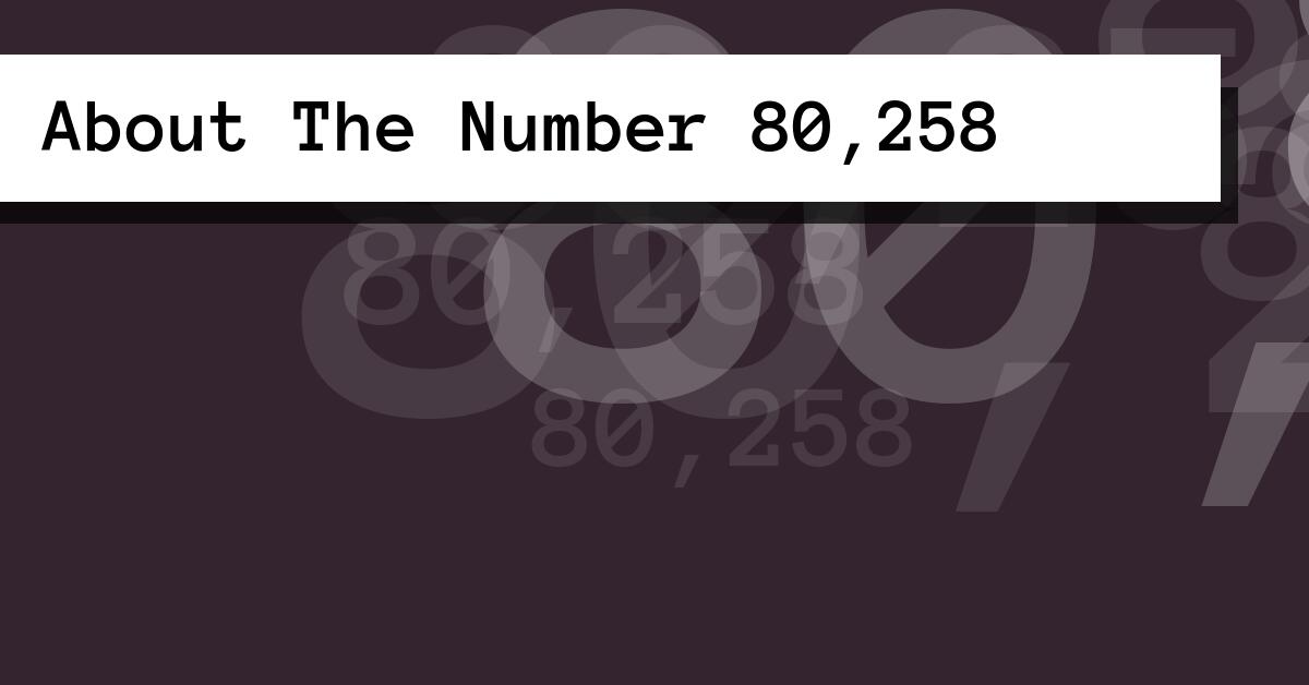 About The Number 80,258