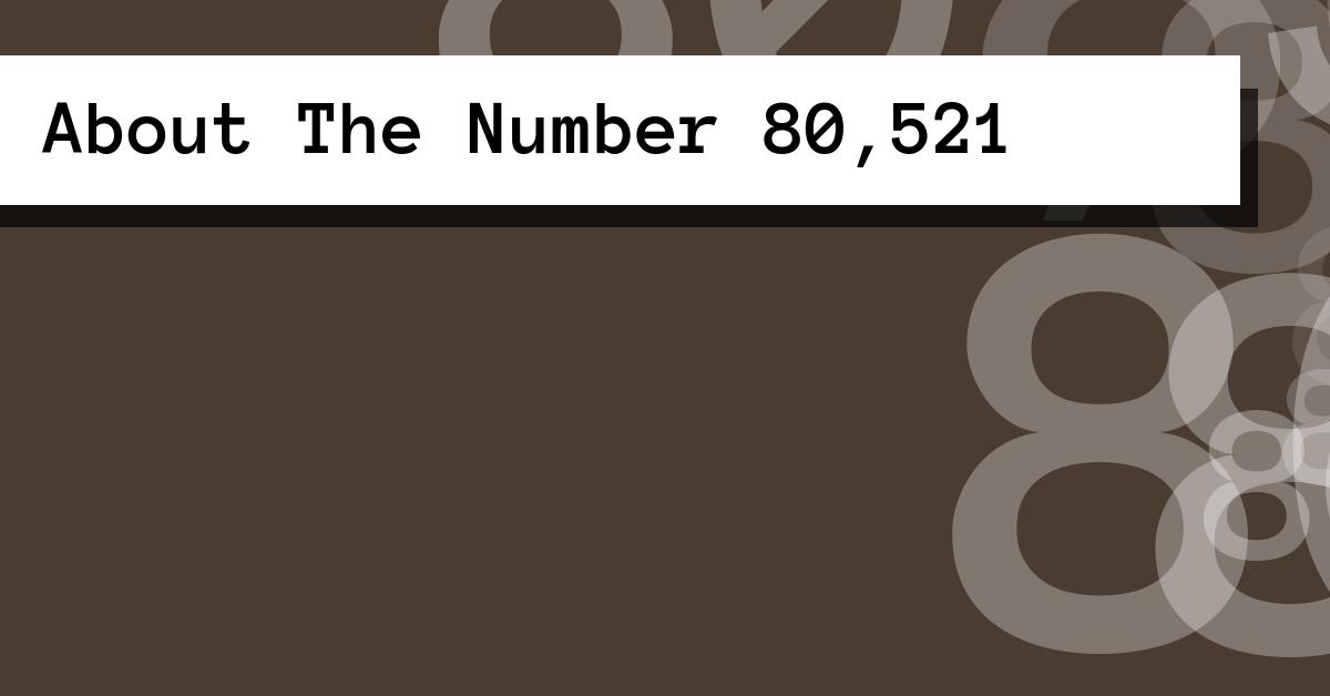 About The Number 80,521