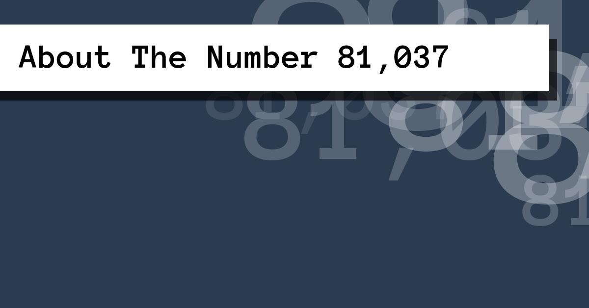 About The Number 81,037