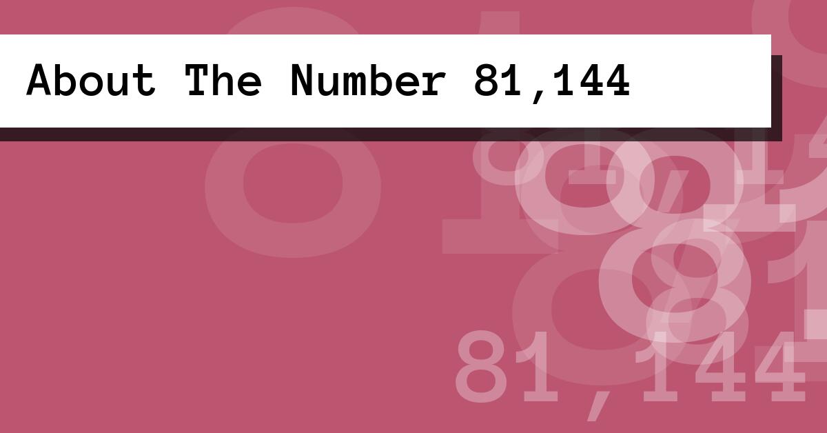 About The Number 81,144