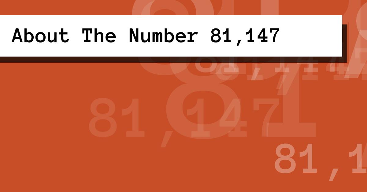 About The Number 81,147