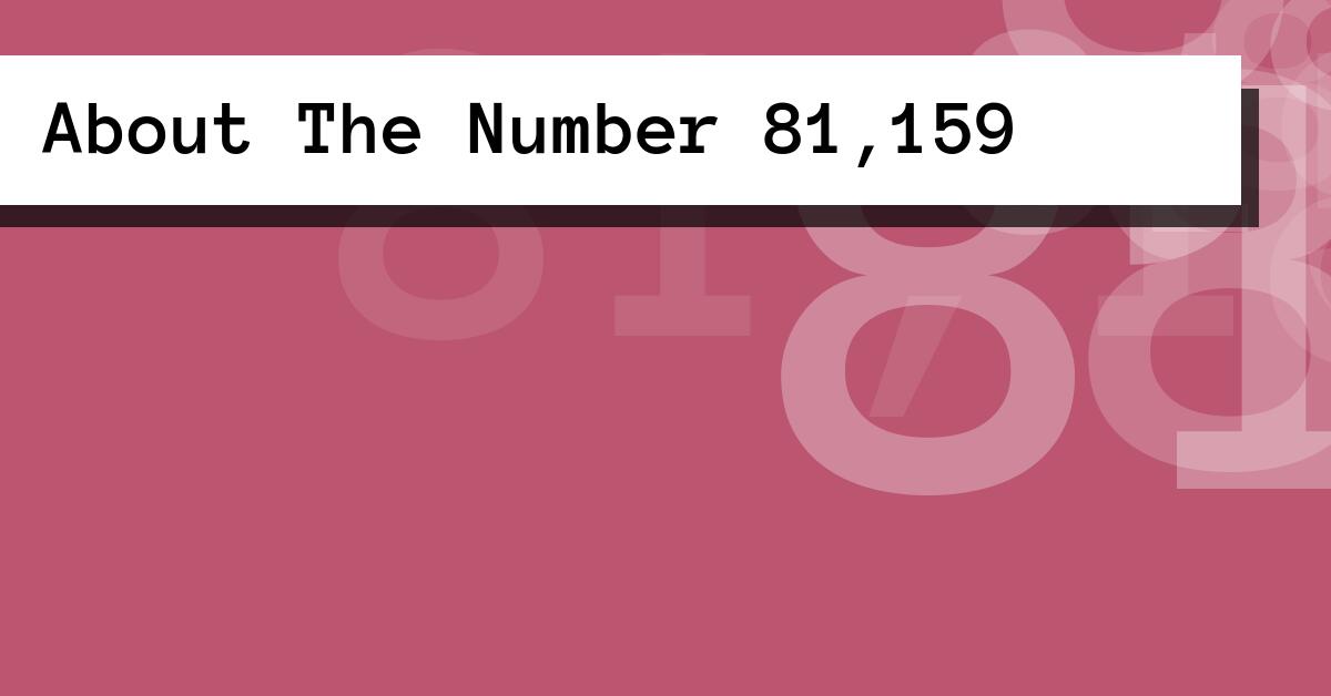 About The Number 81,159