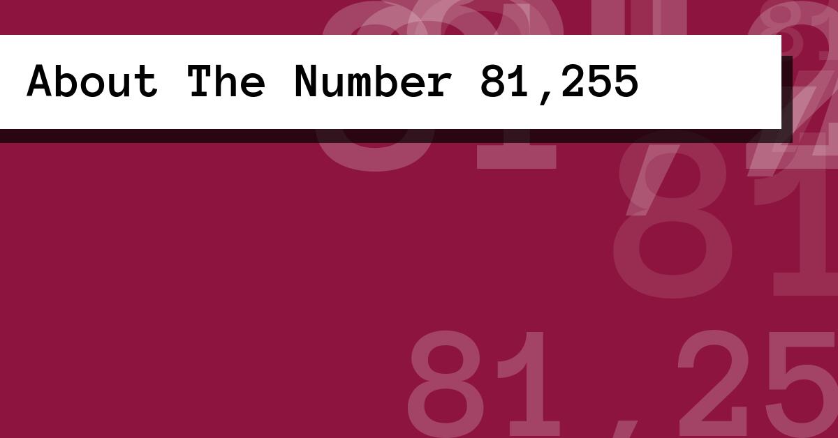 About The Number 81,255