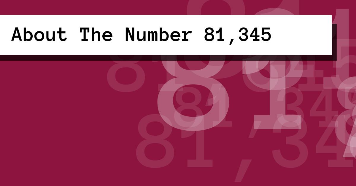 About The Number 81,345