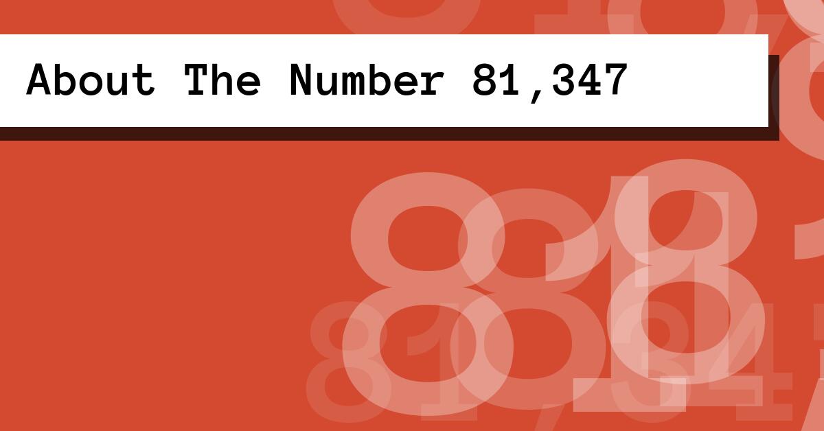 About The Number 81,347