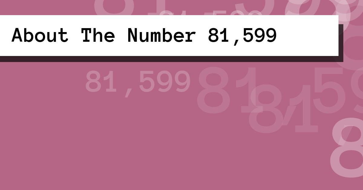 About The Number 81,599
