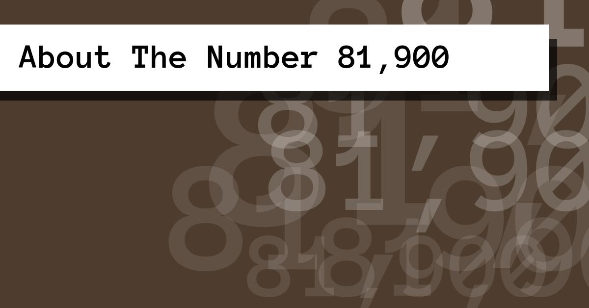 About The Number 81,900