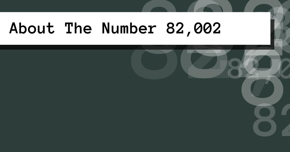 About The Number 82,002
