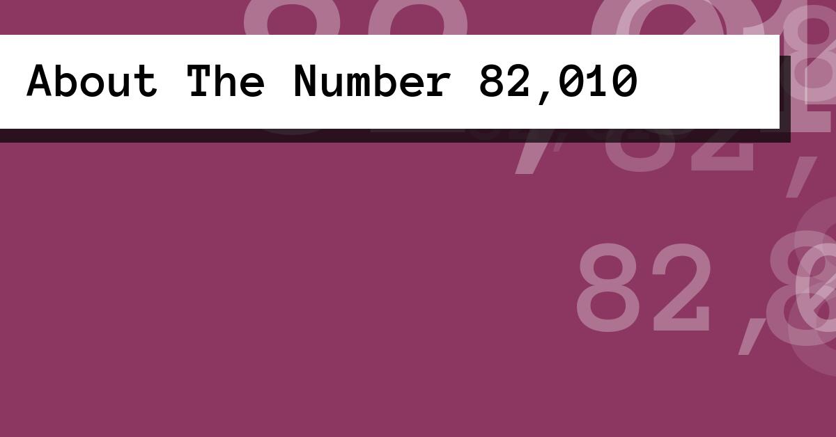 About The Number 82,010