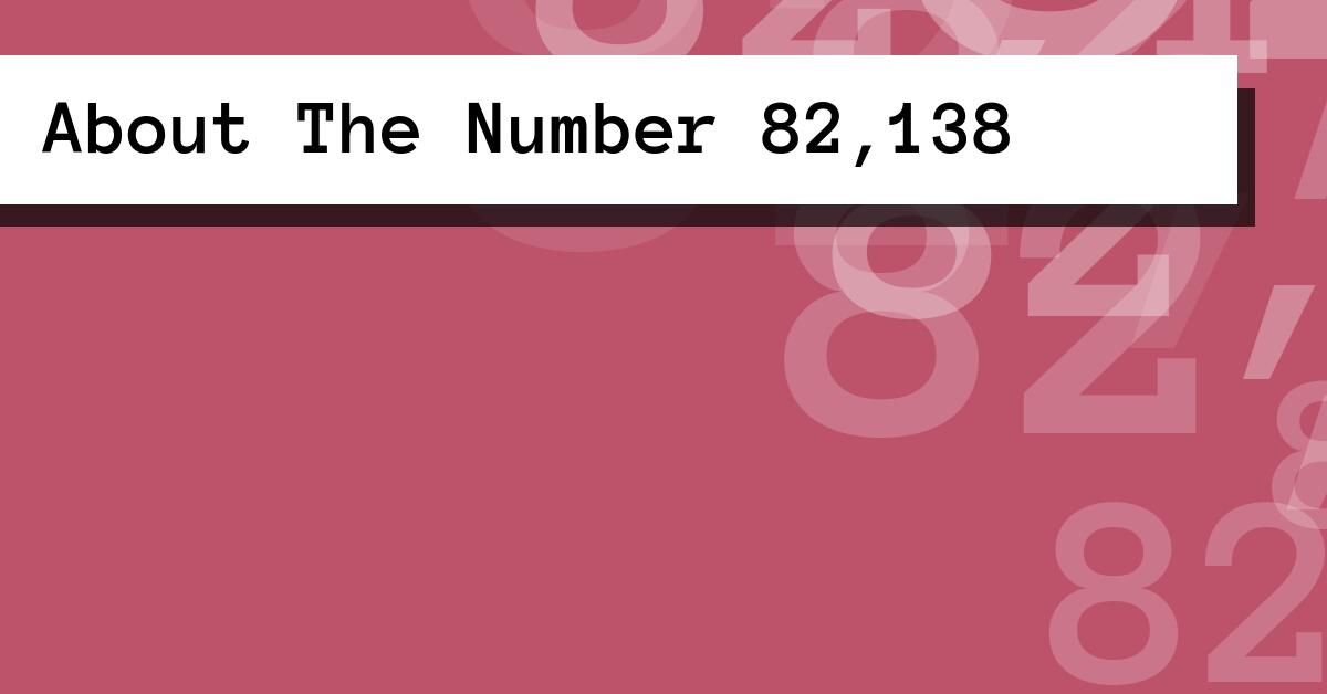 About The Number 82,138