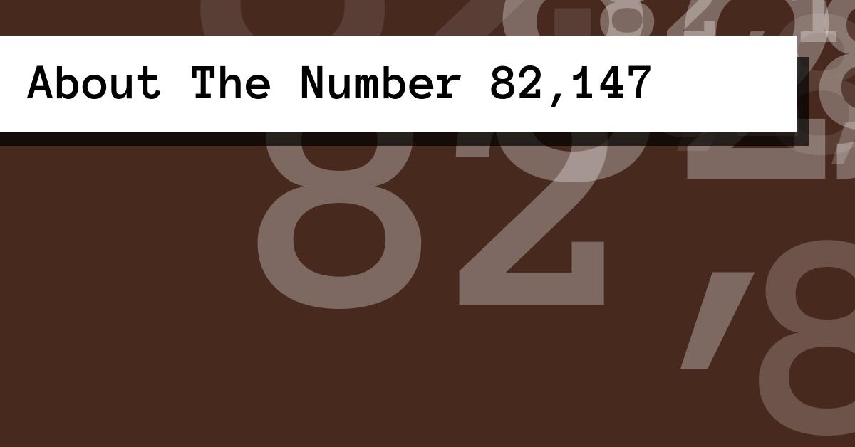 About The Number 82,147