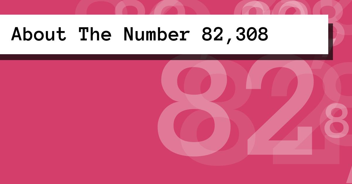 About The Number 82,308