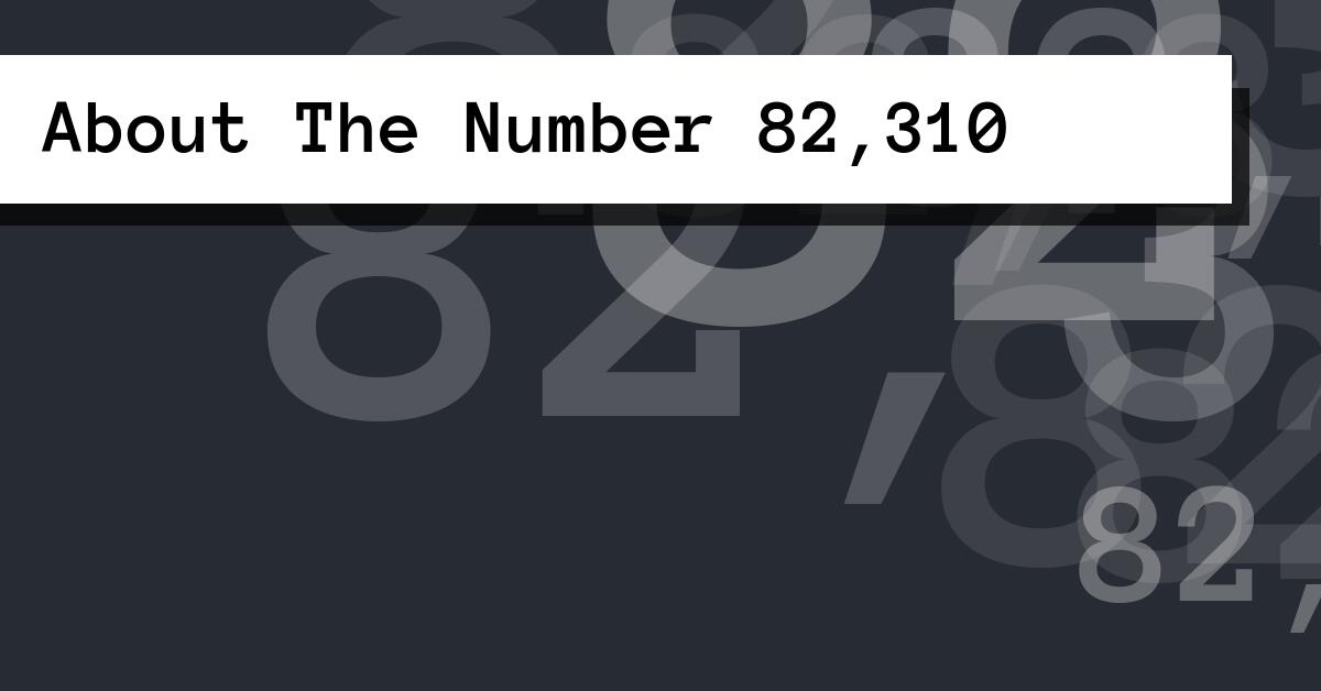 About The Number 82,310