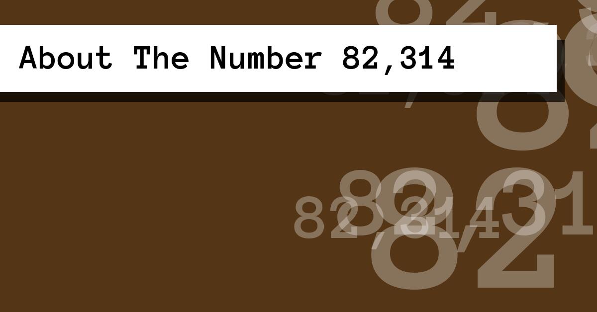 About The Number 82,314