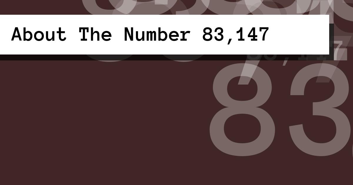 About The Number 83,147