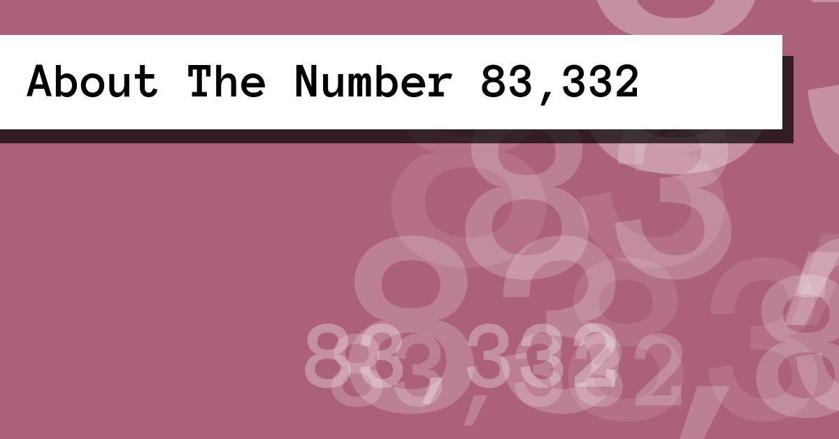 About The Number 83,332