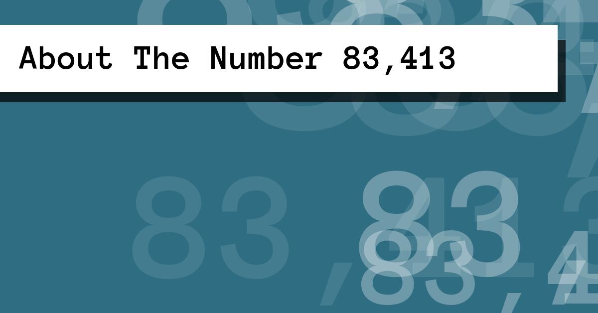 About The Number 83,413