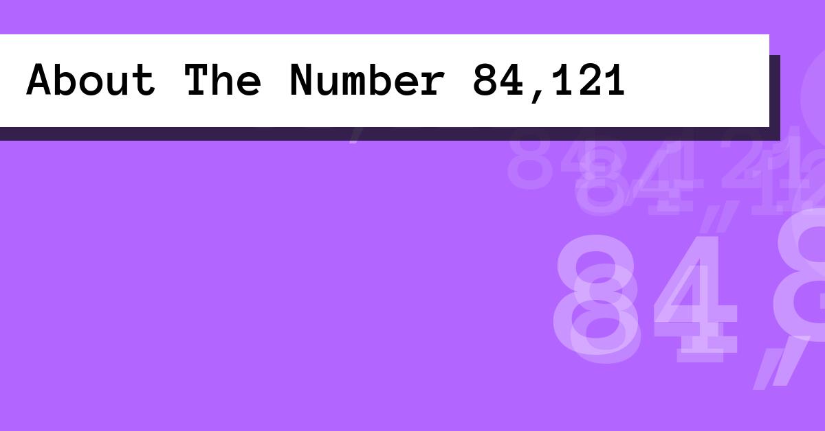 About The Number 84,121