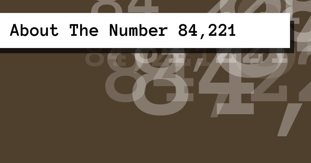 About The Number 84,221