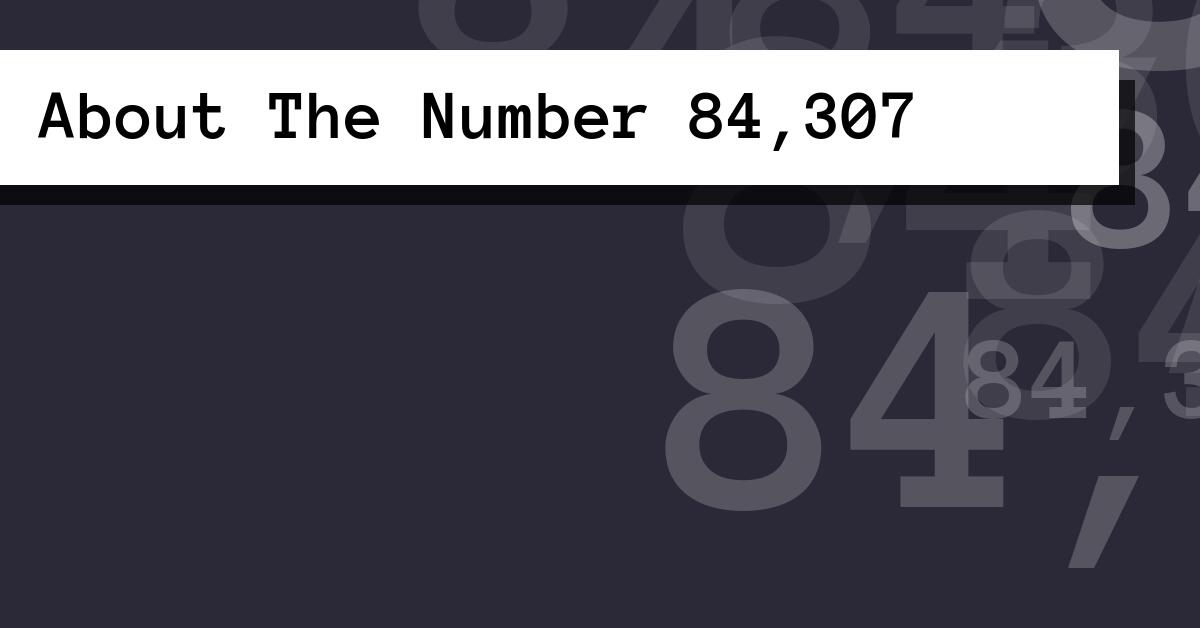 About The Number 84,307