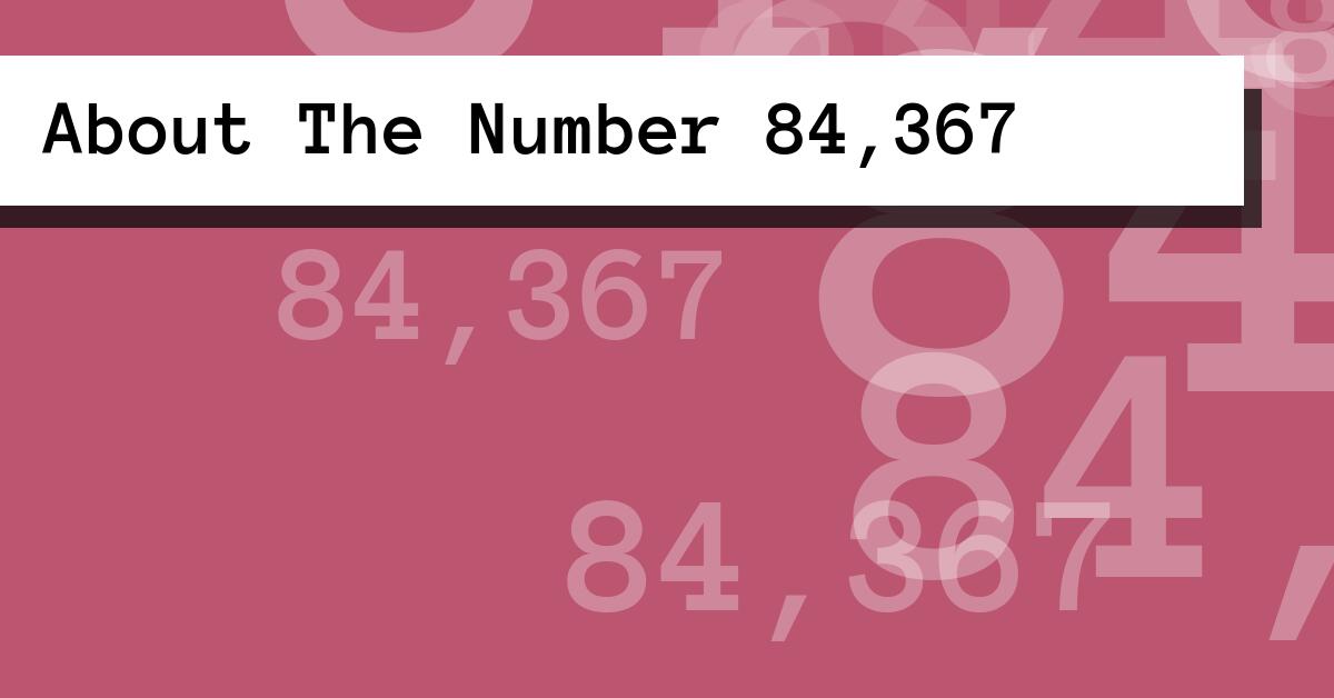 About The Number 84,367