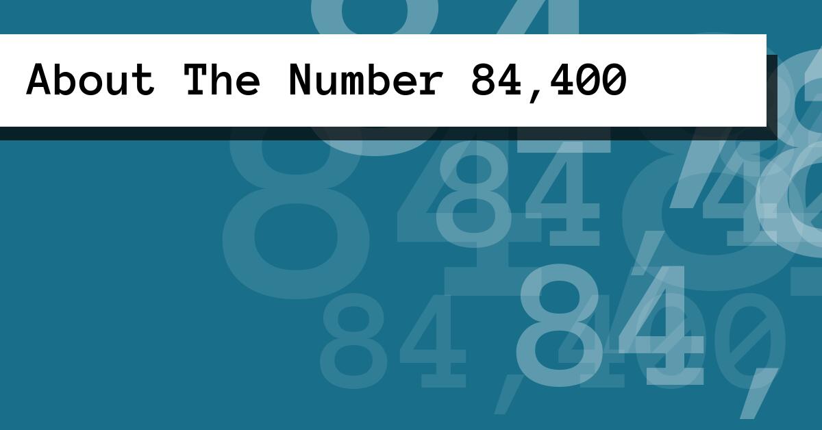 About The Number 84,400