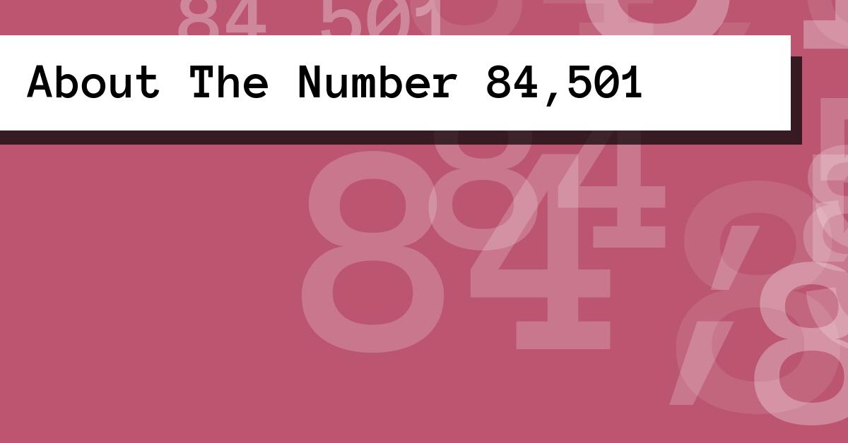 About The Number 84,501