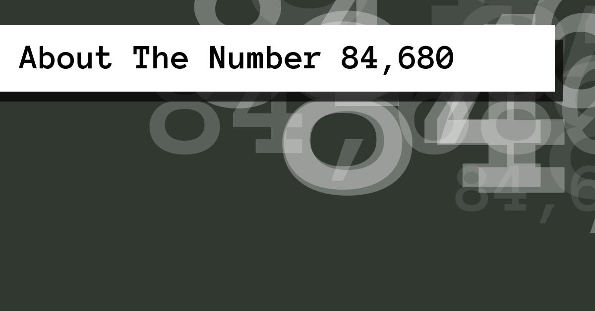 About The Number 84,680