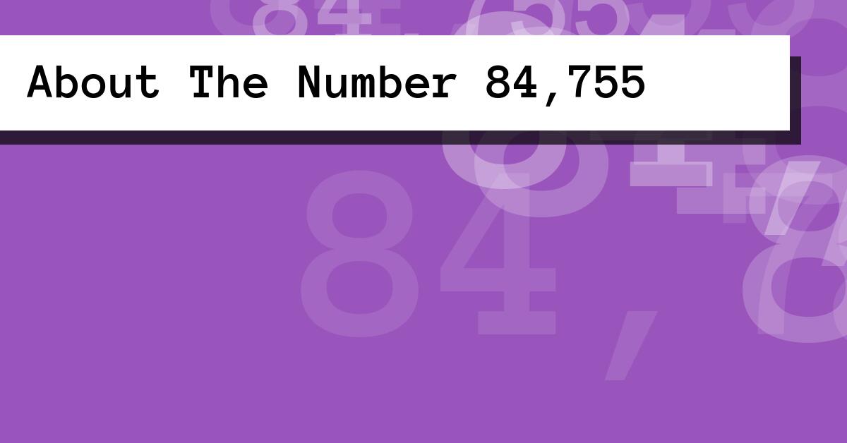 About The Number 84,755