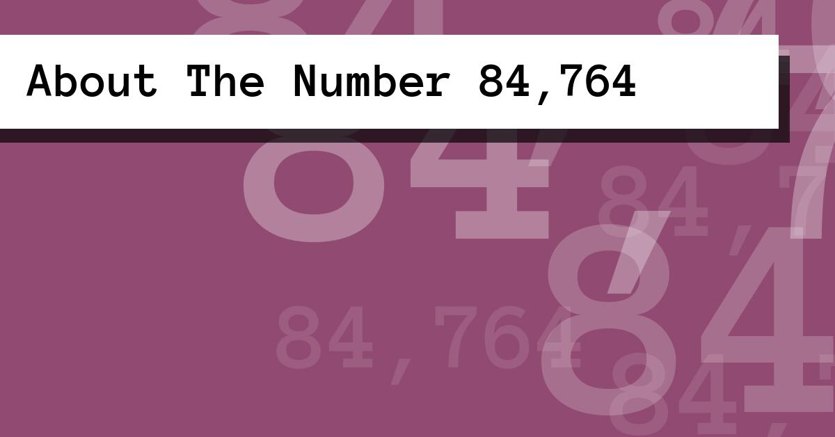 About The Number 84,764