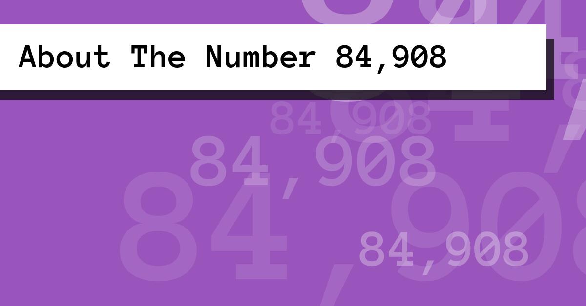 About The Number 84,908