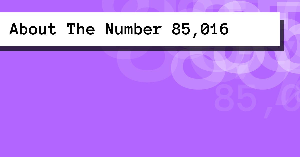 About The Number 85,016
