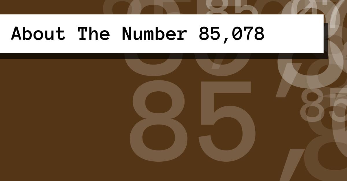 About The Number 85,078