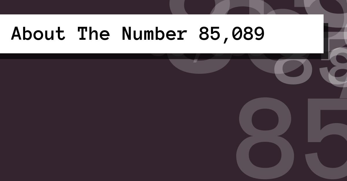 About The Number 85,089