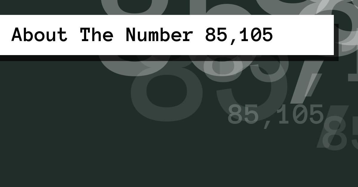 About The Number 85,105