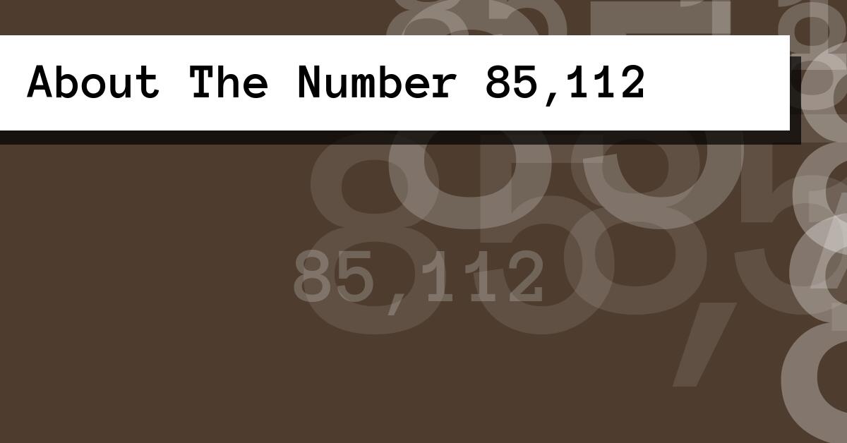 About The Number 85,112