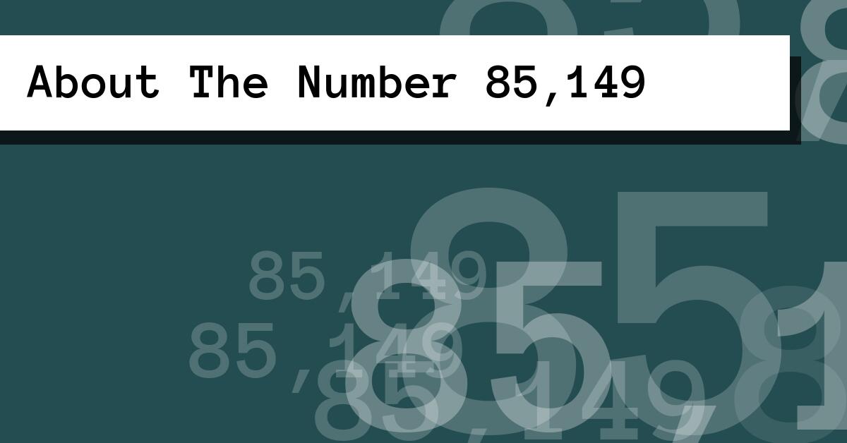 About The Number 85,149
