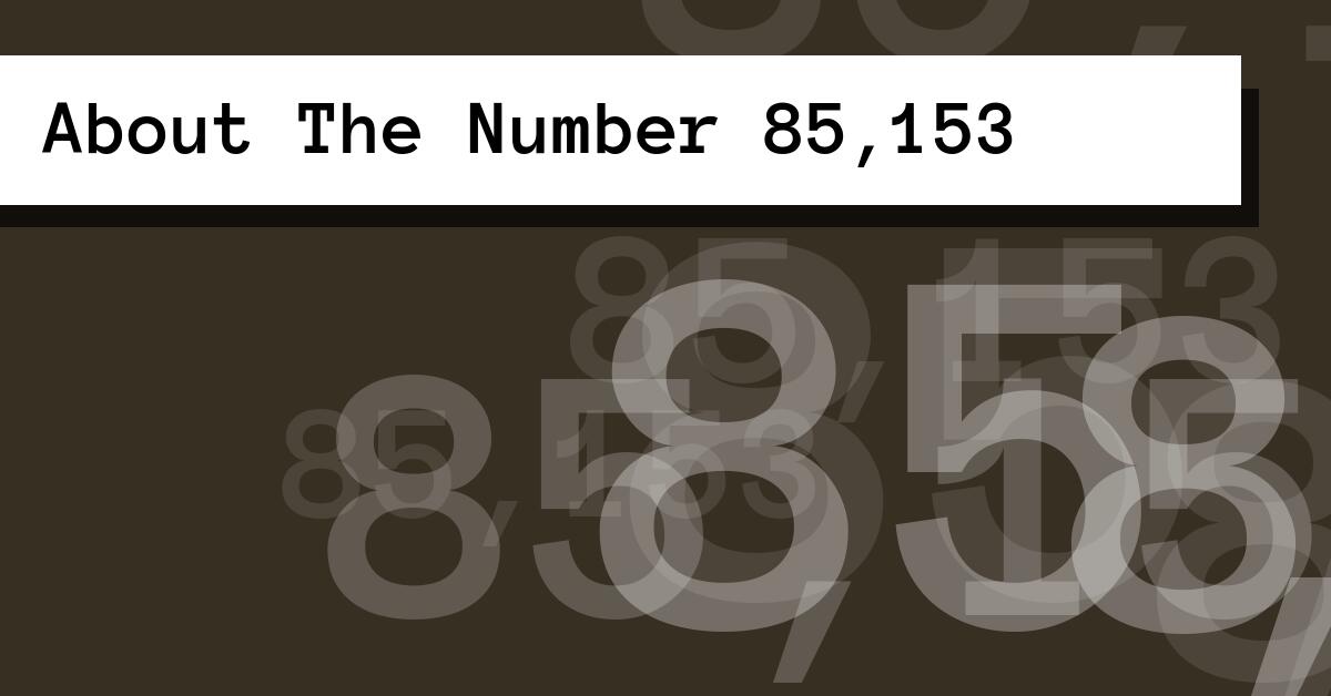 About The Number 85,153