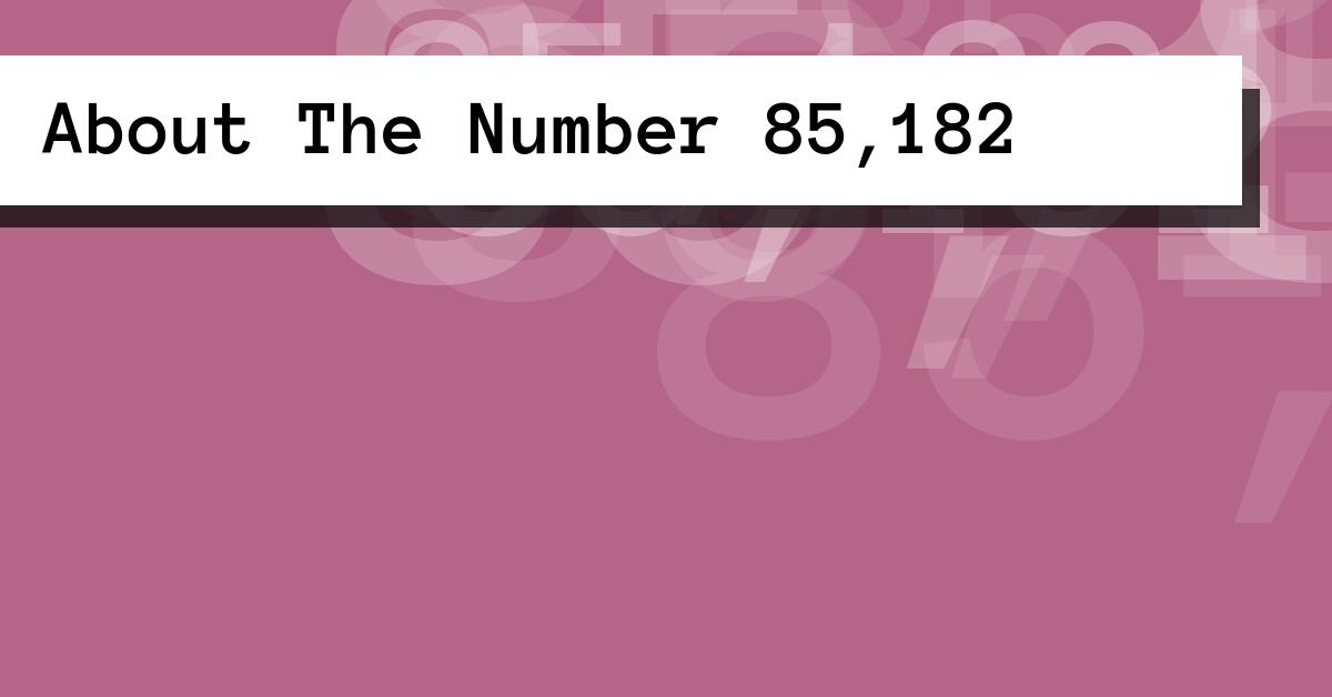 About The Number 85,182